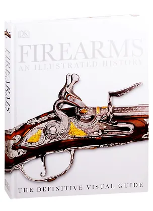 Книга Firearms An Illustrated History ()