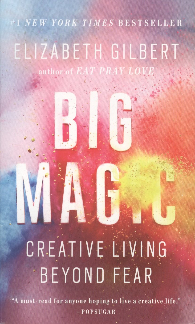 

Big Magic. Creative Living Beyond Fear