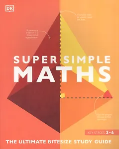 Super Simple Maths. The Ultimate Bitesize Study Guide