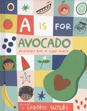 A is for Avocado: An Alphabet Book of Plant Power — 2812083 — 1