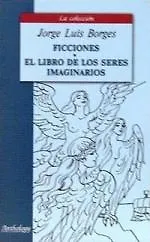 Ficciones. El Libro de los seres imaginarios. Вымышленные истории, Книга вымышленных существ: книга