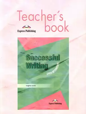 Successful Writing: Uppe-intermediate. Teacher`s book — 301162 — 1