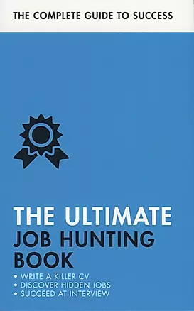 The Ultimate Job Hunting Book. Write a Killer CV, Discover Hidden Jons, Succeed at Interview — 2747298 — 1