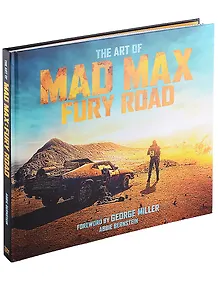 The Art of Mad Max. Fury Road