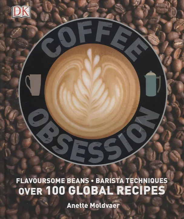 Книга Coffee Obsession. Flavoursome beans. Barista techniques. Over 100 global recipes () — 1