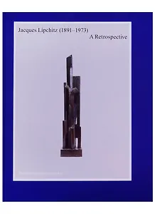 Jacques Lipchitz (1891-1973). A Retrospective