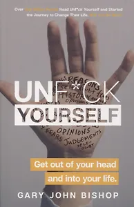 Unf*ck Yourself: Get out of your head and into your life